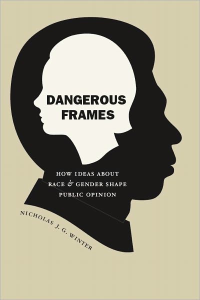 Dangerous Frames: How Ideas about Race and Gender Shape Public Opinion