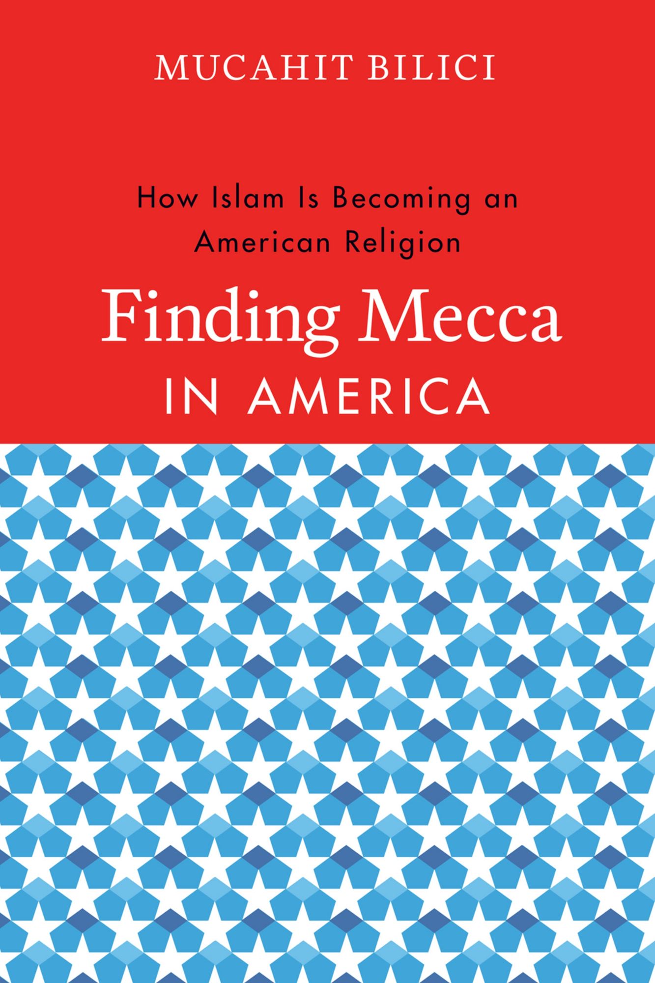 Finding Mecca in America: How Islam Is Becoming an American Religion