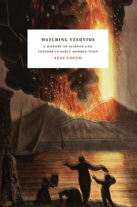 Watching Vesuvius: A History of Science and Culture in Early Modern Italy