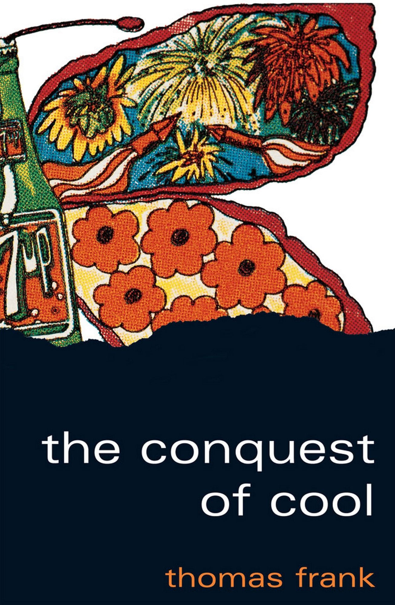 The Conquest of Cool: Business Culture, Counterculture, and the Rise of Hip Consumerism