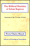 The Biblical Doctrine of Infant Baptism: Sacrament of the Covenant of Grace