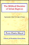 The Biblical Doctrine of Infant Baptism: Sacrament of the Covenant of Grace