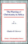 The Planting of Christianity in Africa: Volume II - 1840-1878