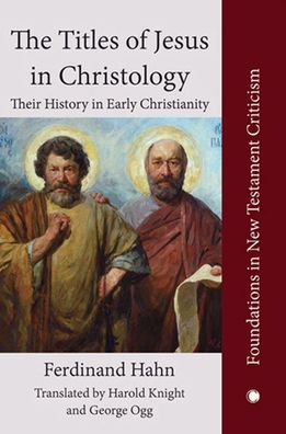 The Titles of Jesus in Christology: Their History in Early Christianity
