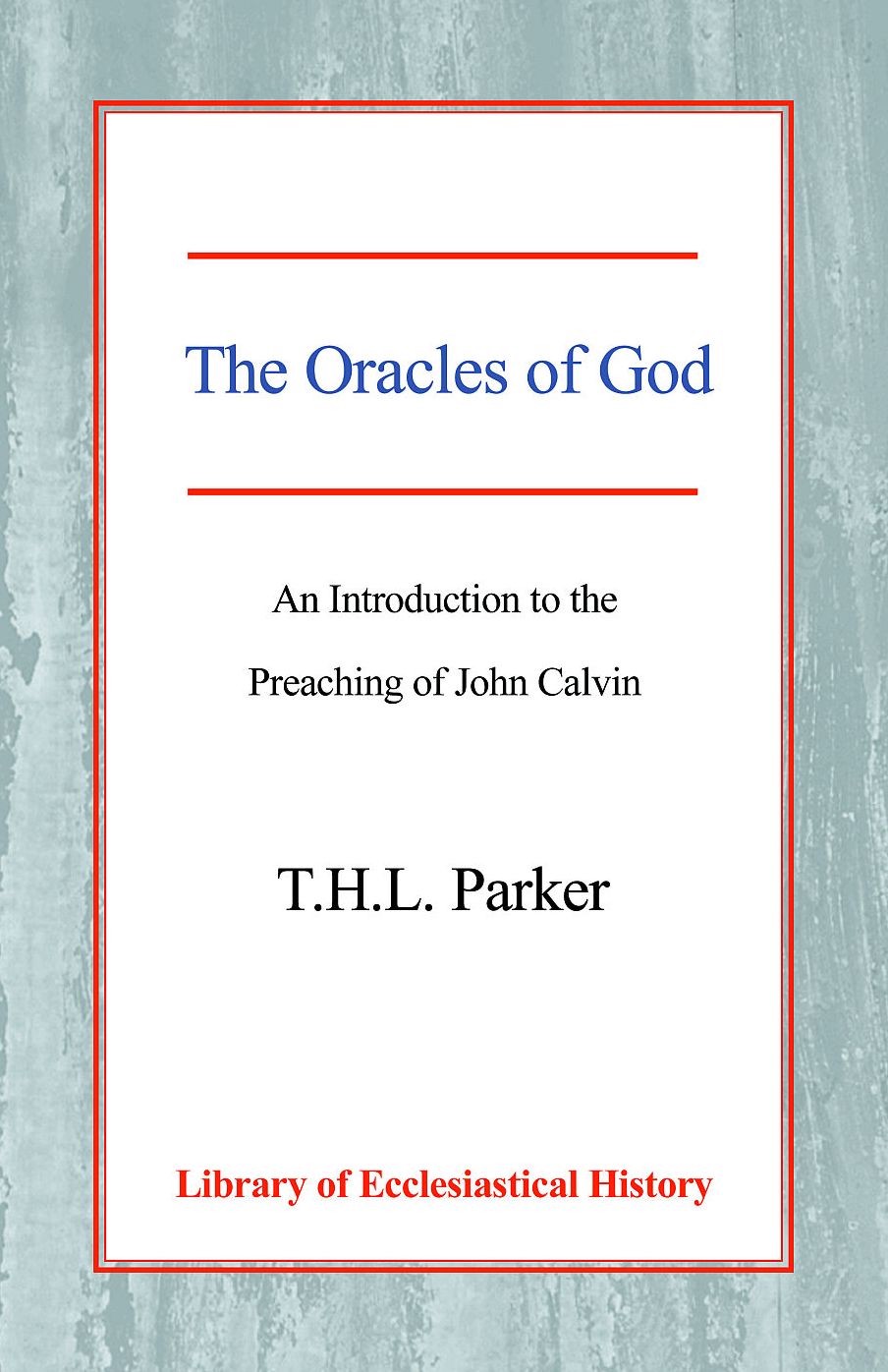 Oracles of God, The: An Introduction to the Preaching of John Calvin