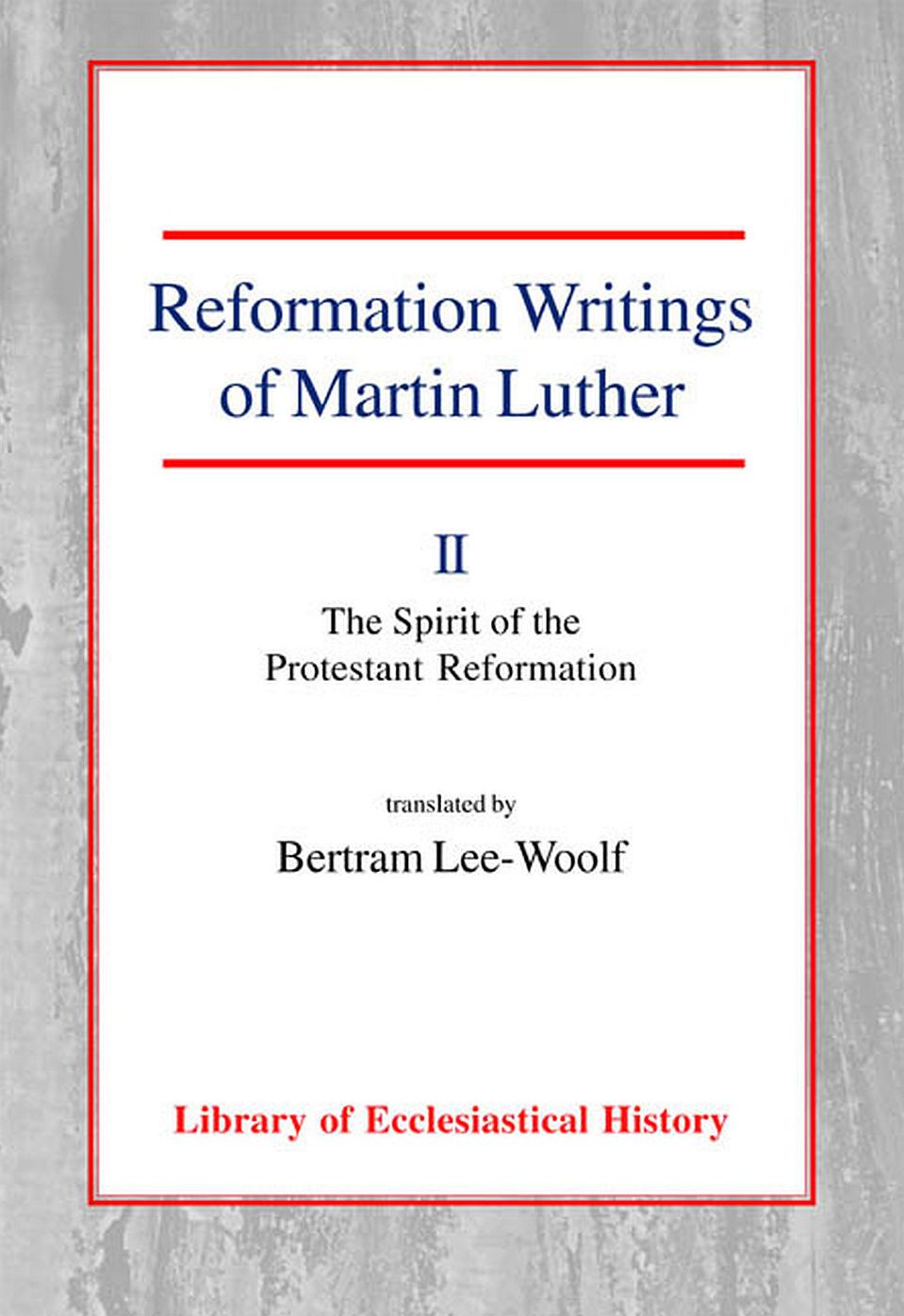 Reformation Writings of Martin Luther: Volume II - The Spirit of the Protestant Reformation