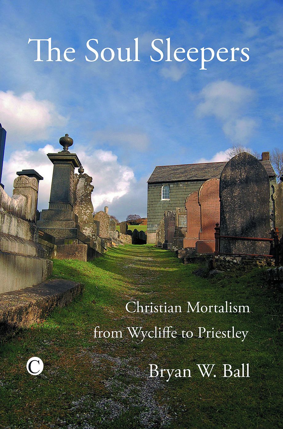 The Soul Sleepers: Christian Mortalism from Wycliffe to Priestley