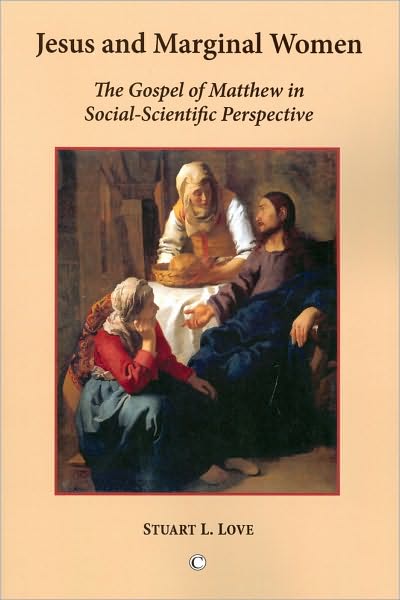 Jesus and Marginal Women: The Gospel of Matthew in Social-Scientific Perspective