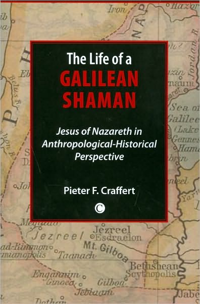 Life of a Galilean Shaman: Jesus of Nazareth in Anthropological-Historical Perspective