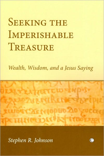 Seeking the Imperishable Treasure: Wealth, Wisdom and a Jesus Saying
