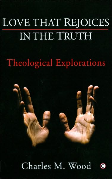 Love that Rejoices in the Truth: Theological Explorations