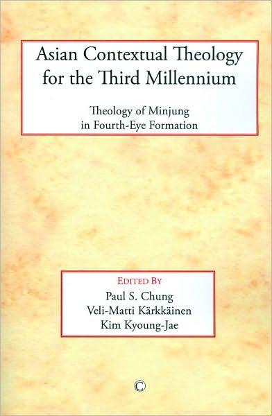Asian Contextual Theology for the Third Millenium: Theology of Minjung in Fourth-Eye Formation