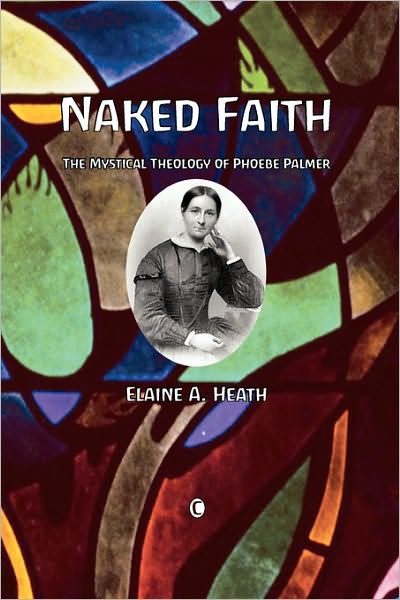 Naked Faith: The Mystical Theology of Phoebe Palmer