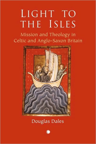 Light to the Isles: Mission and Theology in Celtic and Anglo-Saxon Britain