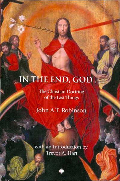 In the End, God: A Study of the Christian Doctrine of the Last Things