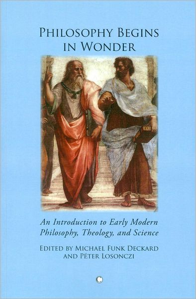 Philosophy Begins in Wonder: An Introduction to Early Modern Philosophy, Theology, and Science