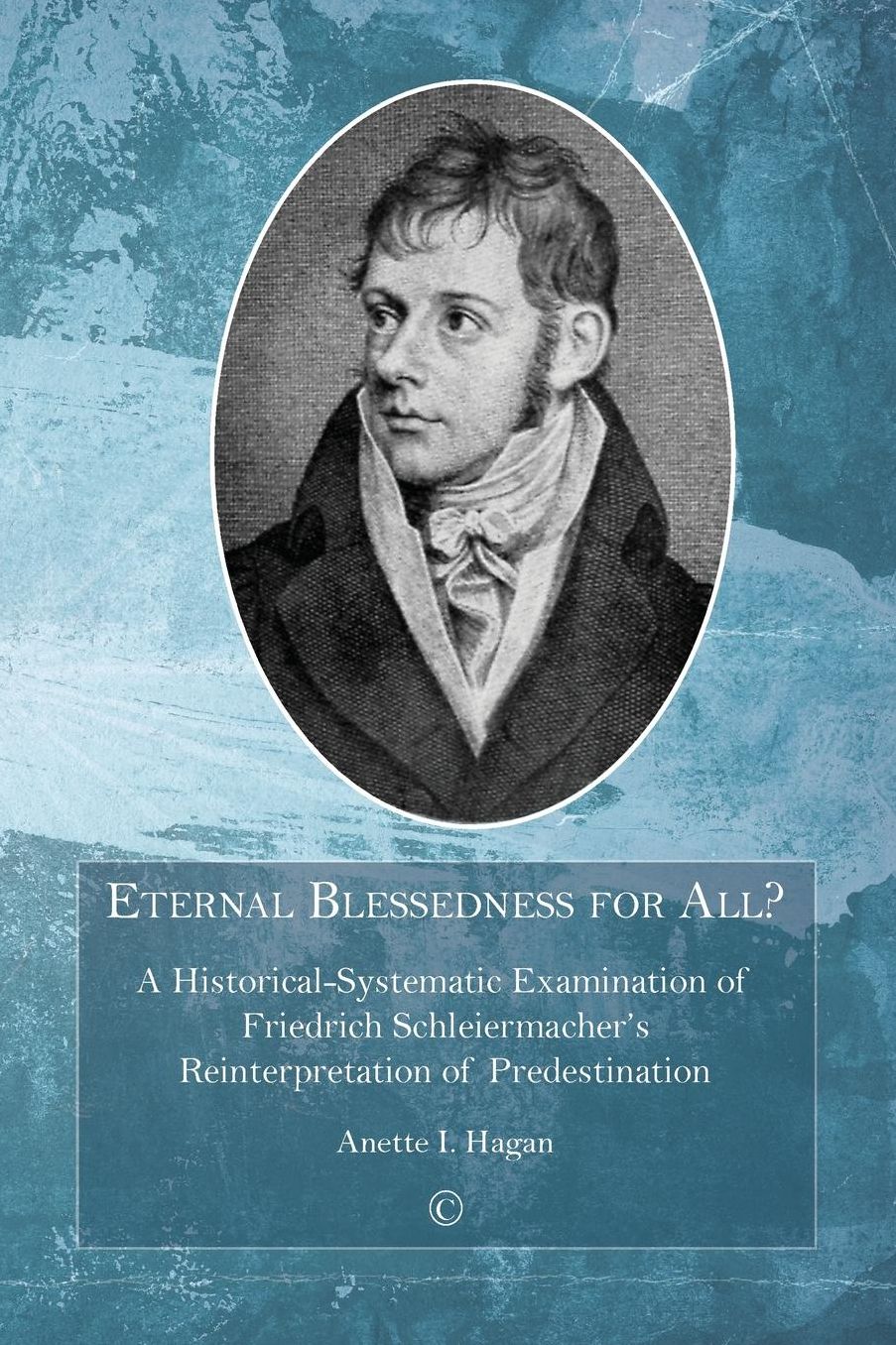 Eternal Blessedness for All: A Historical-Systematic Examination of Schleiermacher's Understanding of Predestination