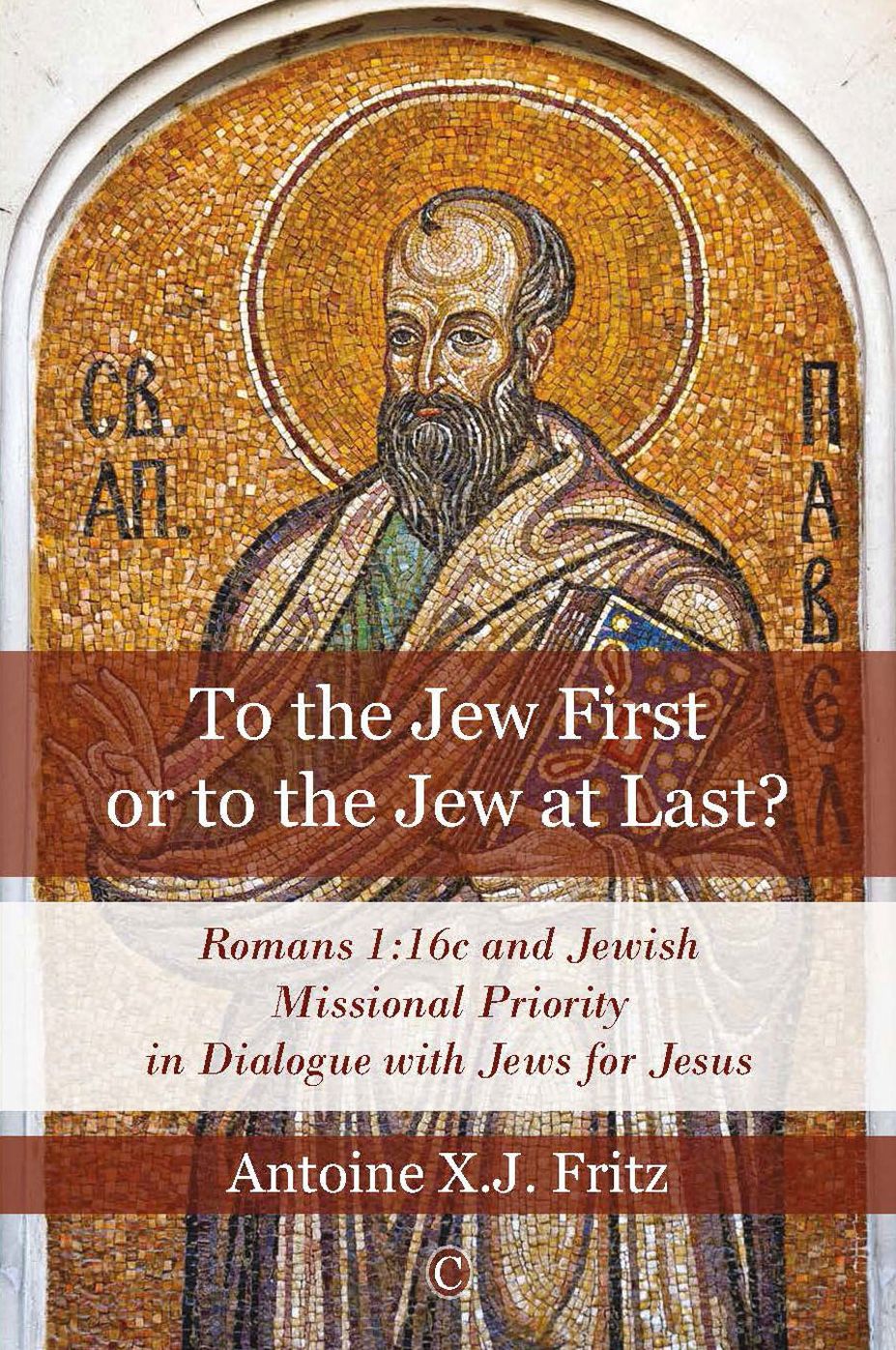 To the Jew First or to the Jew at Last?: Romans 1:16c and Jewish Missional Priority in Dialogue with Jews for Jesus