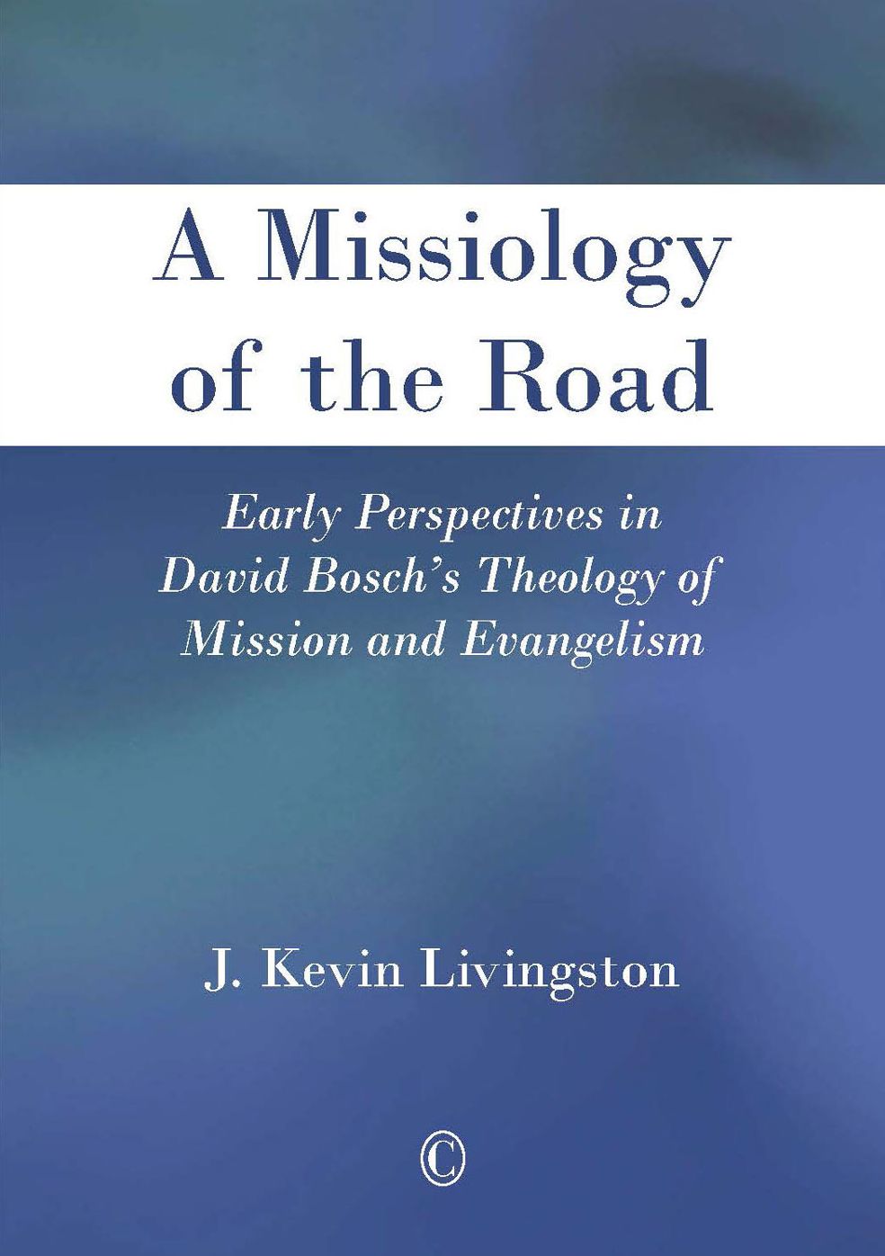 Missiology of the Road, A: Early Perspectives in David Bosch's Theology of Mission and Evagelism