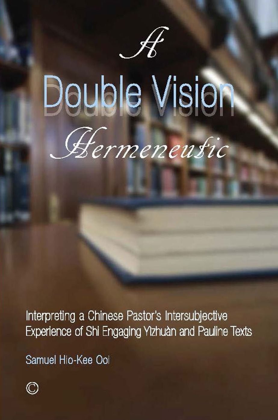 Double Vision Hermeneutic, A: Interpreting a Chinese Pastor's Intersubjective Experience of Shi Engaging Yizhuan and Pauline Texts