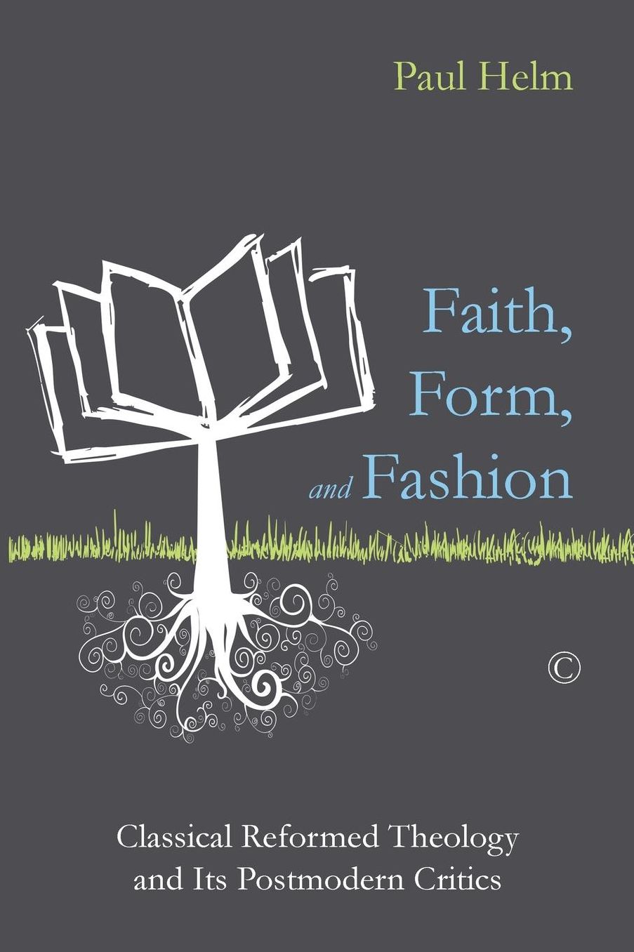 Faith, Form, and Fashion: Classical Reformed Theology and Its Postmodern Critics