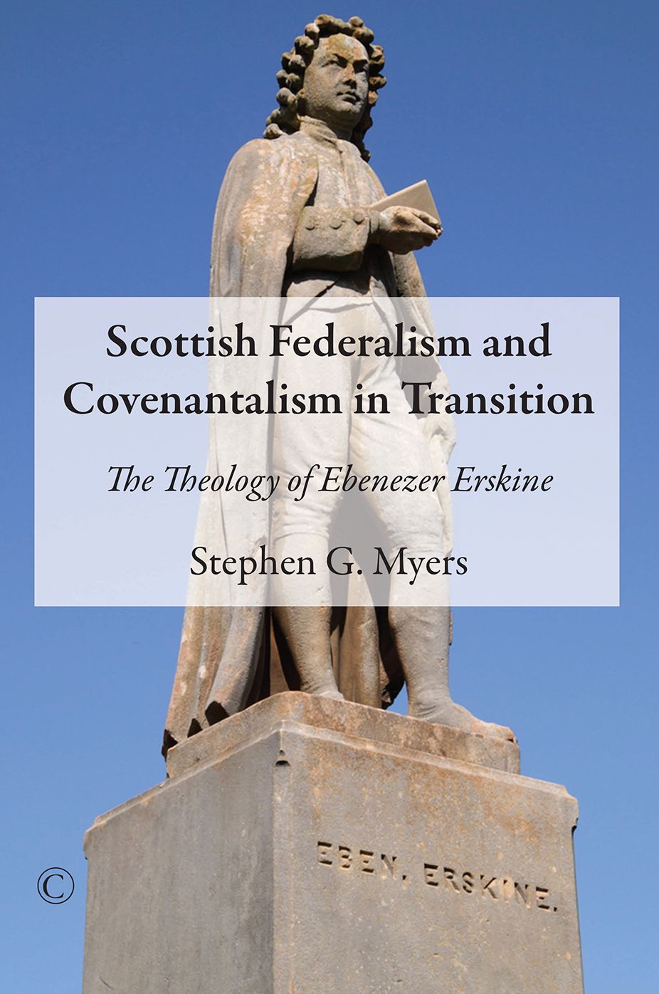 Scottish Federalism and Covenantalism in Transition: The Theology of Ebenezer Erskine