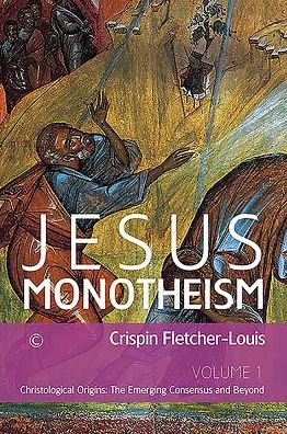 Jesus Monotheism: Volume 1 - Christological Orgins: The Emerging Consensus and Beyond