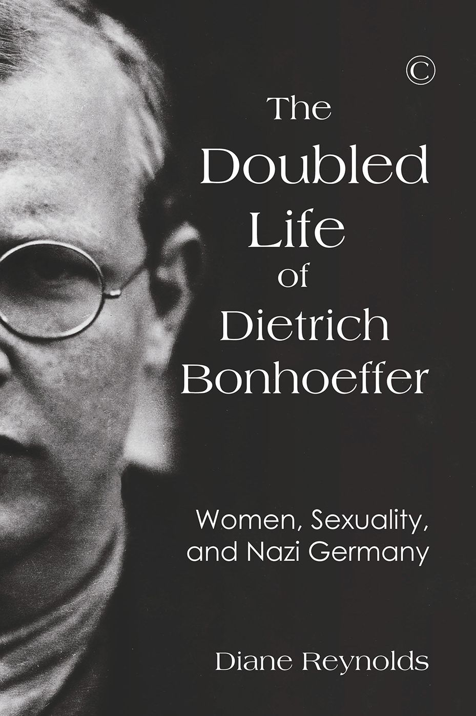 The Doubled Life of Dietrich Bonhoeffer: Women, Sexuality, and Nazi Germany