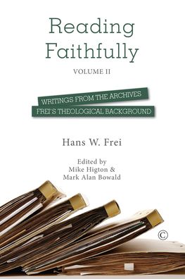 Reading Faithfully - Volume Two: Writings from the Archives: Frei's Theological Background