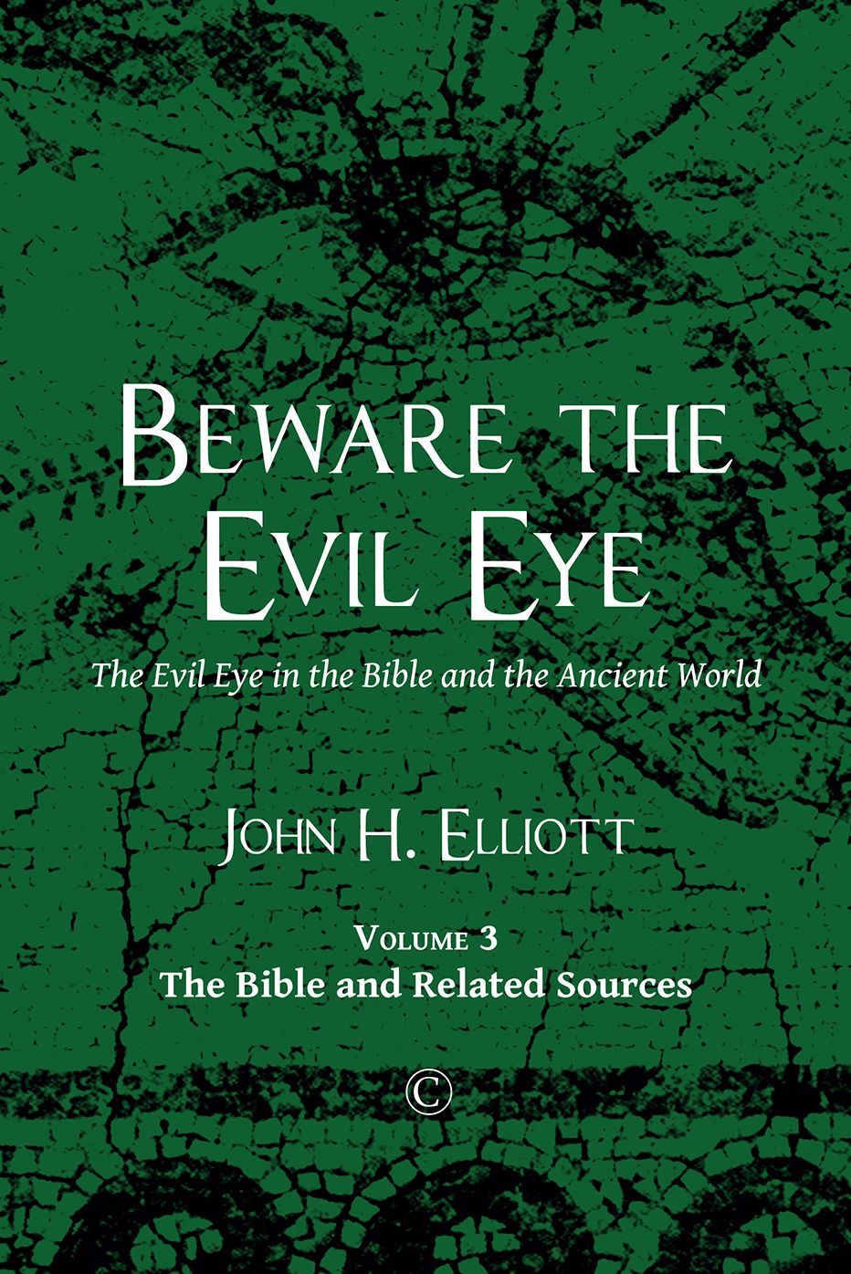 Beware the Evil Eye: The Evil Eye in the Bible and the Ancient World (Volume 3: the Bible and Related Sources)