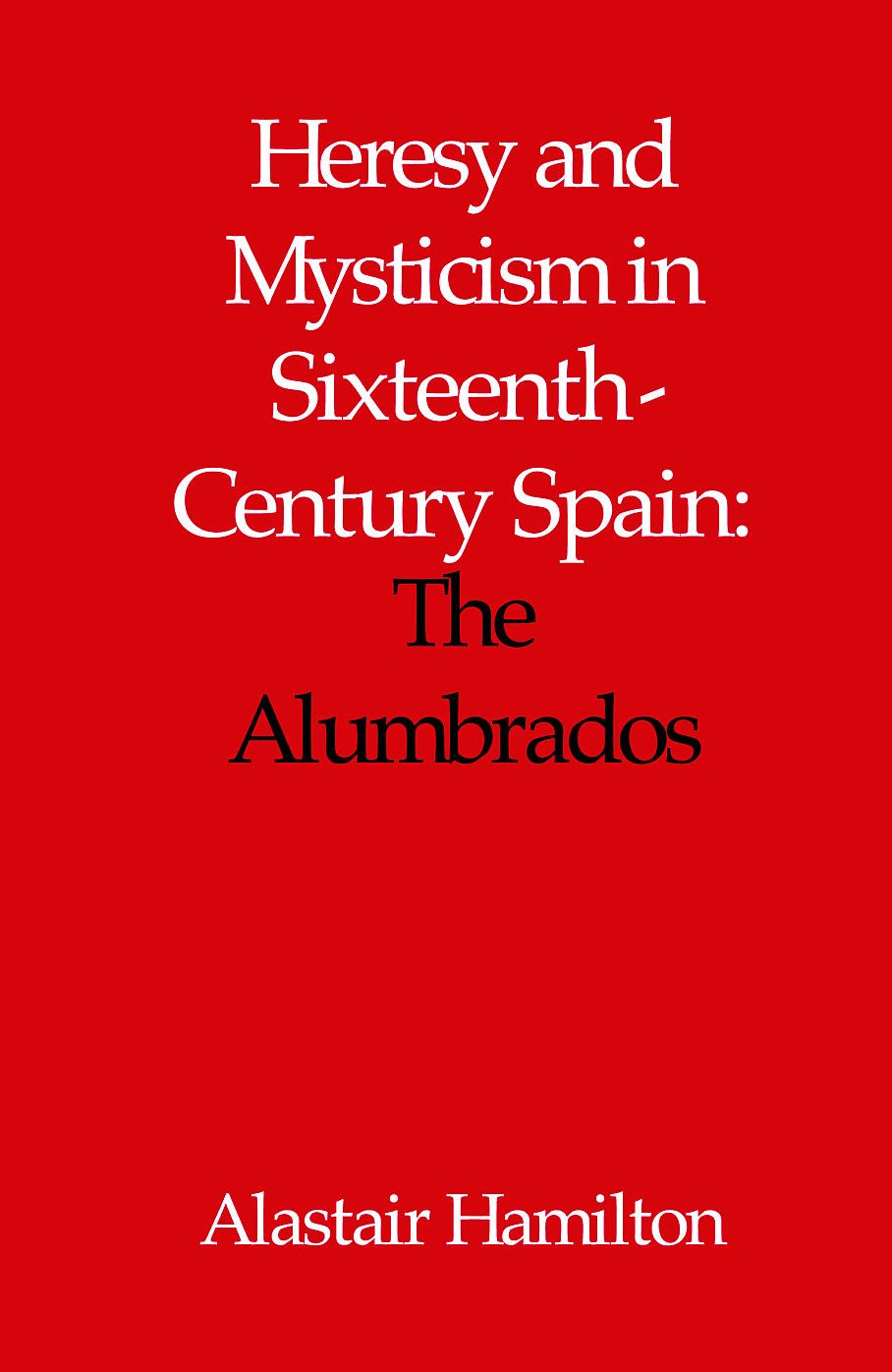 Heresy and Mysticism in 16th Century Spain: The Alumbrados