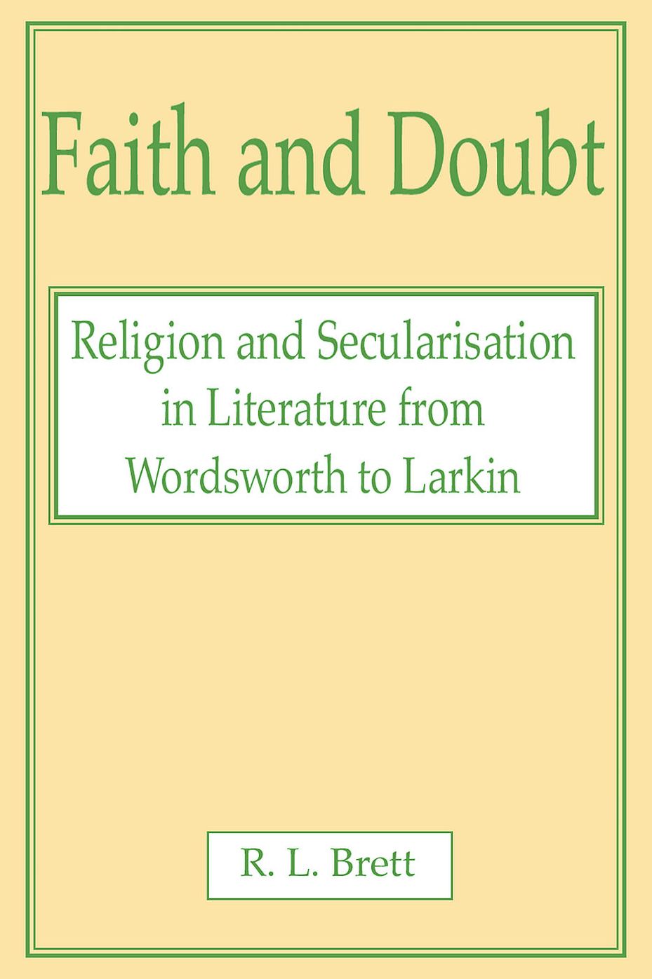 Faith and Doubt: Religion and Secularisation in Literature from Wordsworth to Larkin