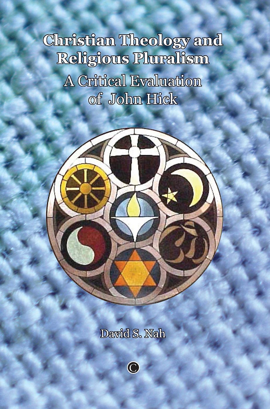 Christian Theology and Religious Pluralism: A Critical Evaluation of John Hick