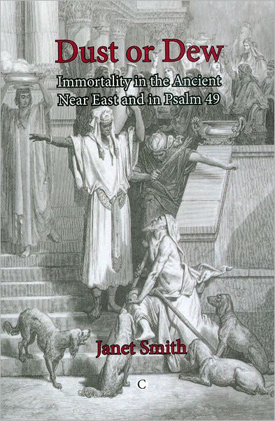 Dust or Dew: Immortality in the Ancient Near East and in Psalm 49