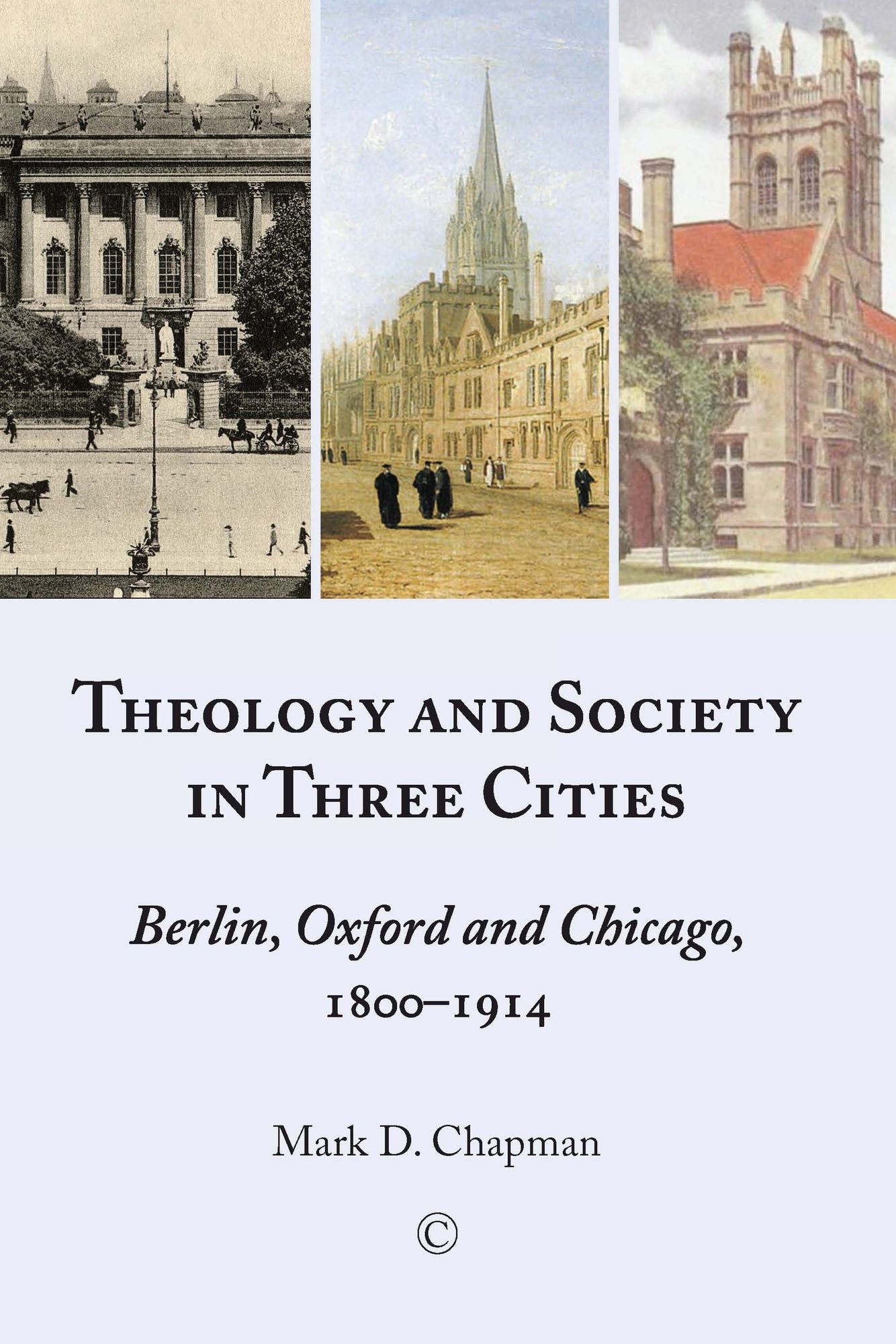 Theology and Society in Three Cities: Berlin, Oxford and Chicago, 1800-1914