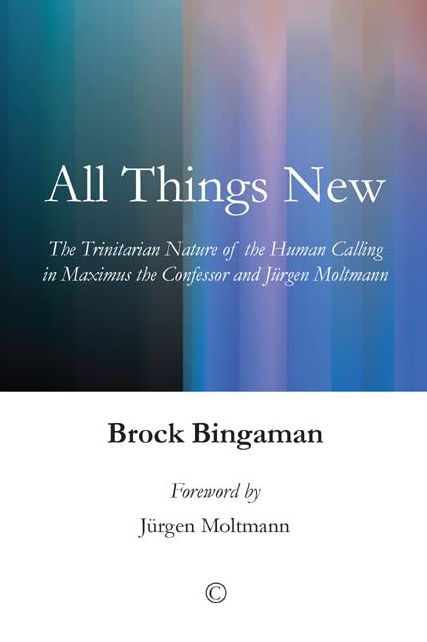 All Things New: The Trinitarian Nature of the Human Calling in Maximus the Confessor and Jurgen Moltmann