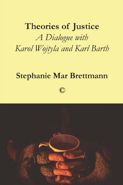Theories of Justice: A Dialogue with Karol Wojtyla and Karl Barth