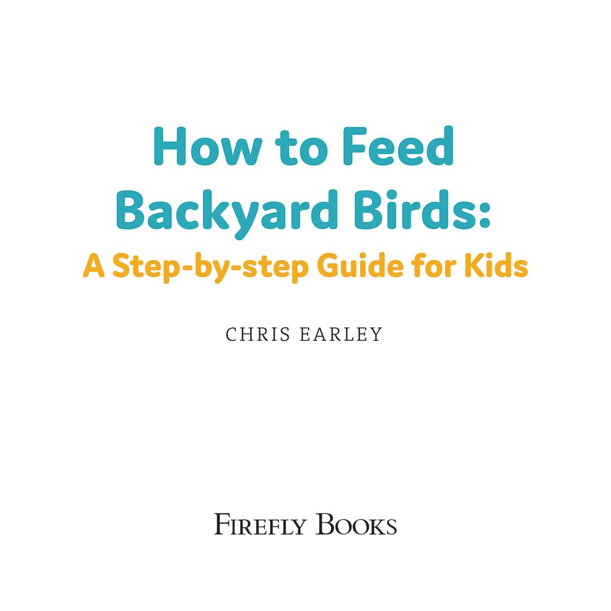 How to Feed Backyard Birds: A Step-By-Step Guide for Kids