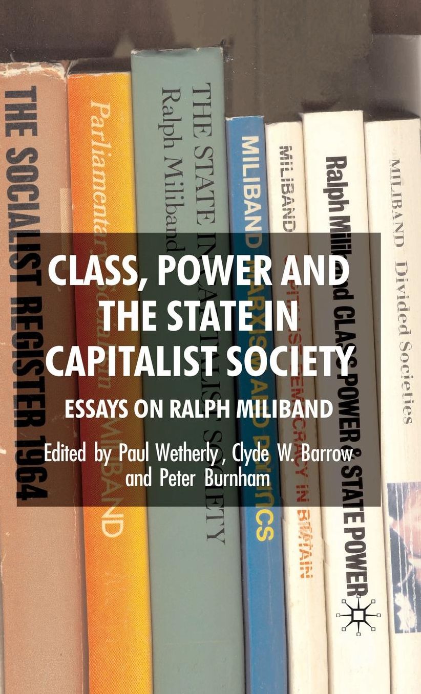 Class, Power and the State in Capitalist Society: Essays on Ralph Miliband