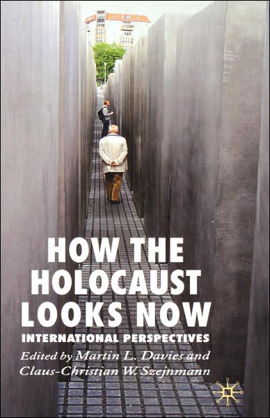 How the Holocaust Looks Now: International Perspectives