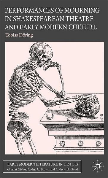 Performances of Mourning in Shakespearean Theatre and Early Modern Culture (Early Modern Literature in History Series)