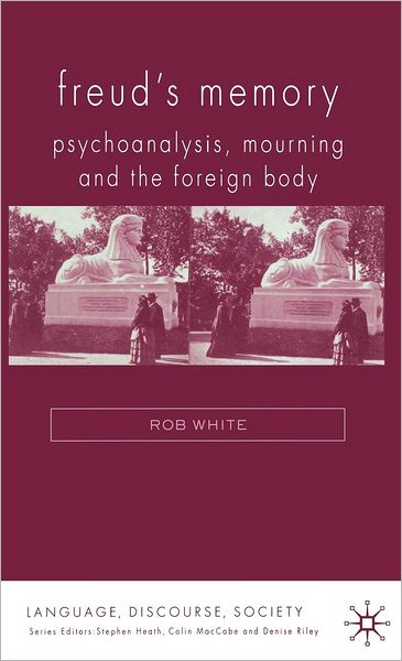 Freud's Memory: Psychoanalysis, Mourning and the Foreign Body