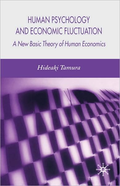 Human Psychology and Economic Fluctuations: A New Basic Theory of Human Economics
