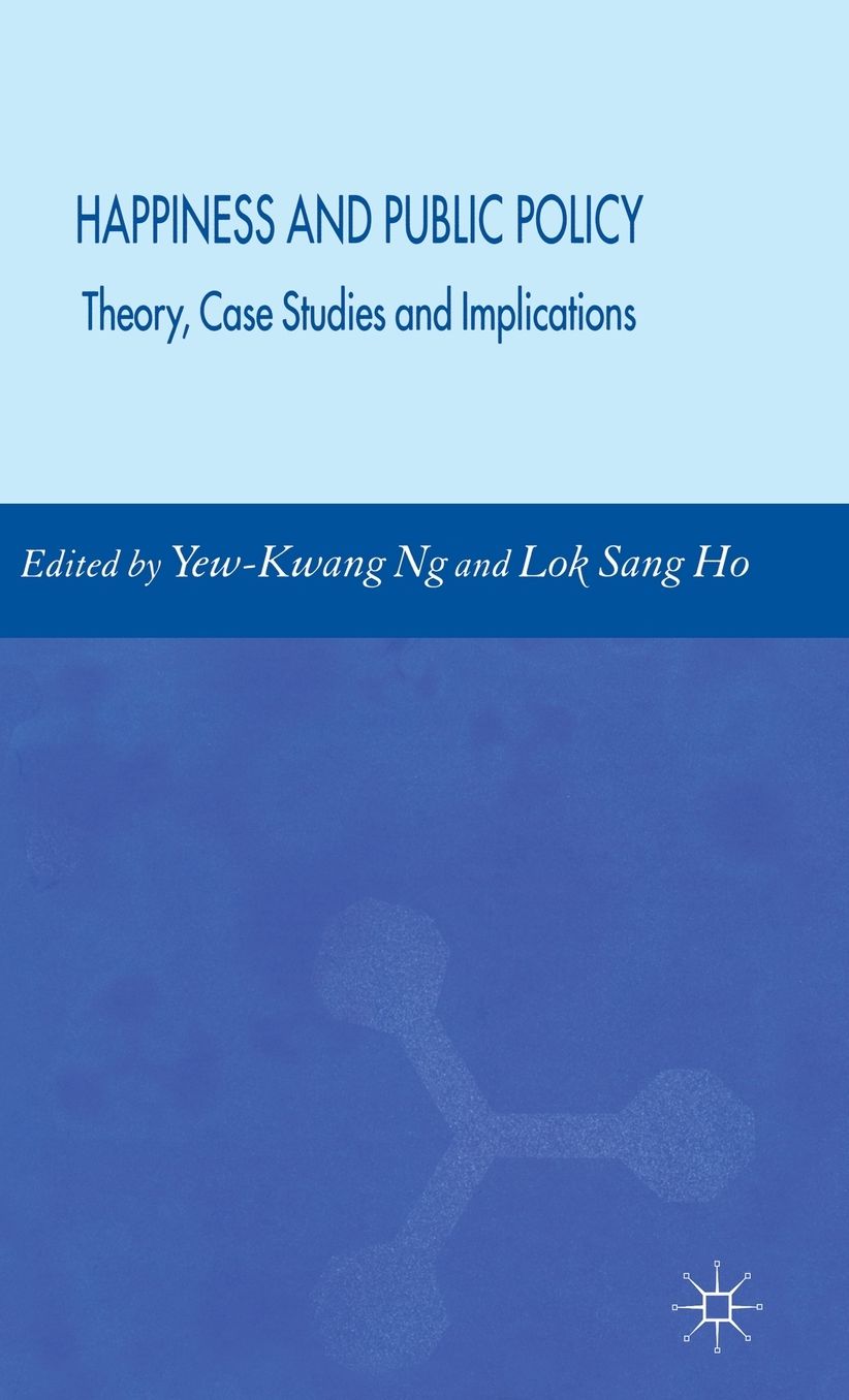 Happiness and Public Policy: Theory, Case Studies and Implications