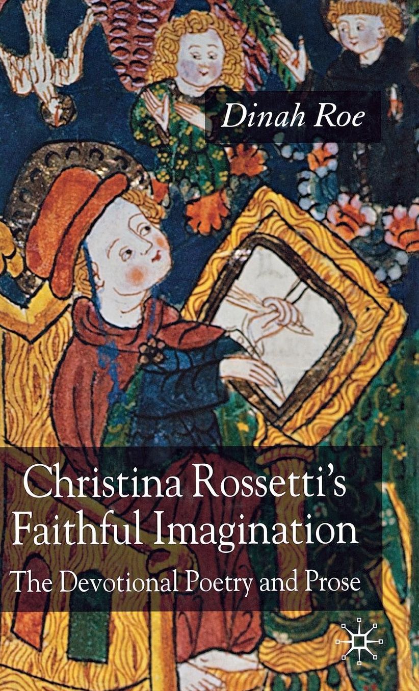 Christina Rossetti's Faithful Imagination: The Devotional Poetry and Prose