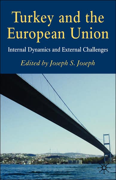 Turkey and the European Union: Internal Dynamics and External Challenges