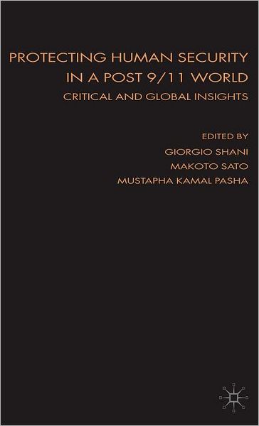 Protecting Human Security in a Post 9/11 World: Critical and Global Insights