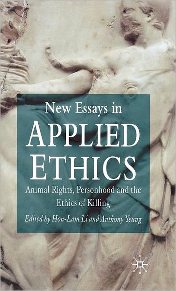 New Essays in Applied Ethics: Animal Rights, Personhood, and the Ethics of Killing