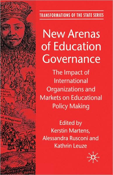 New Arenas of Education Governance: The Impact of International Organizations and Markets on Educational Policy Making