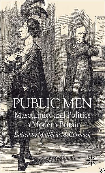 Public Men: Masculinity and Politics in Modern Britain